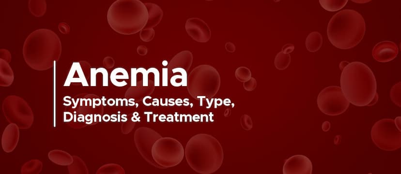  Anemia: Symptoms, Causes, Type, Diagnosis & Treatment
